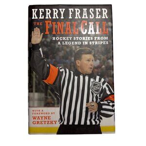Kerry Fraser "The Final Call" Sports Memoir Hardcover Foreword By Wayne Gretzky